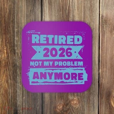 Retired 2026 Not My Problem Anymore Coaster