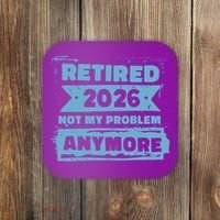 Retired 2026 Not My Problem Anymore Coaster thumb 0