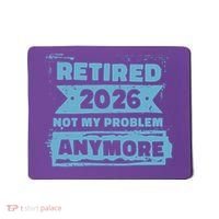 Retired 2026 Not My Problem Anymore Mousepad thumb 0
