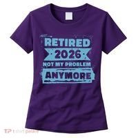 Retired 2026 Not My Problem Anymore Women's T-Shirt thumb 0