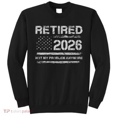 Retired 2026 Not My Problem Anymore Distressed USA Flag Sweatshirt