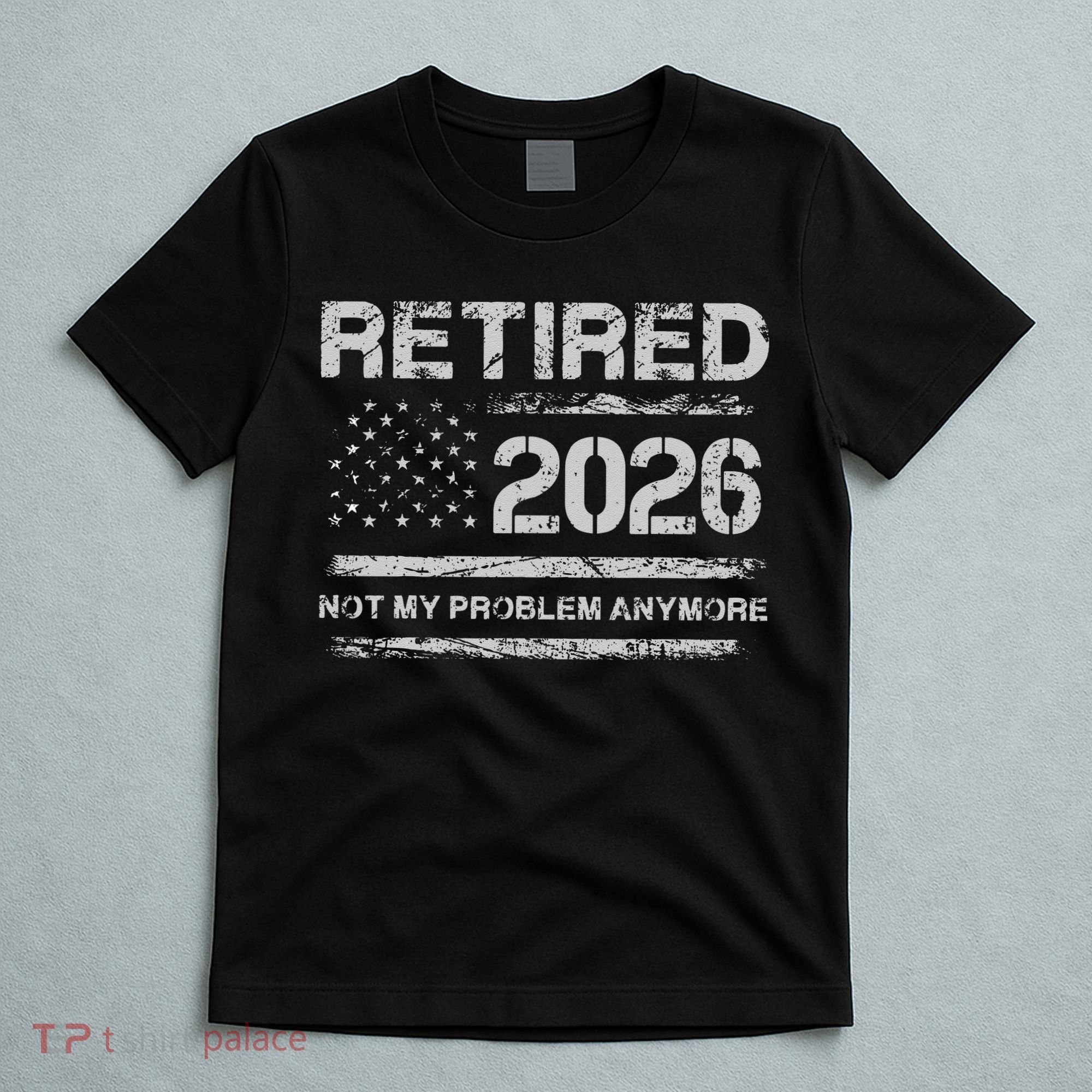 Retired 2026 Not My Problem Anymore Distressed USA Flag T-Shirt