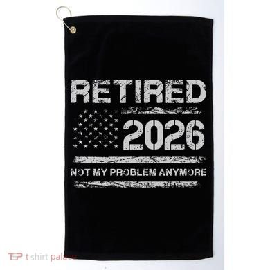 Retired 2026 Not My Problem Anymore Distressed USA Flag Golf Towel