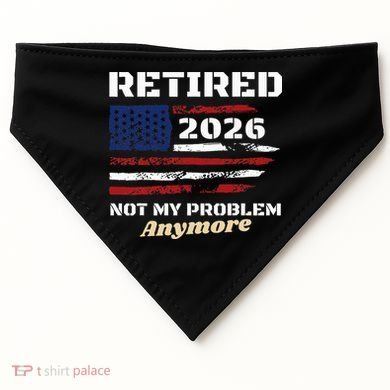 Retired 2026 Not My Problem Anymore American US Flag USA-Made Doggie Bandana