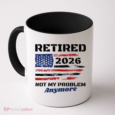 Retired 2026 Not My Problem Anymore American US Flag Coffee Mug