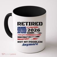 Retired 2026 Not My Problem Anymore American US Flag Coffee Mug thumb 0