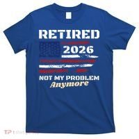 Retired 2026 Not My Problem Anymore American US Flag T-Shirt thumb 0