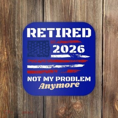 Retired 2026 Not My Problem Anymore American US Flag Coaster