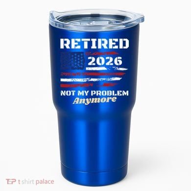 Retired 2026 Not My Problem Anymore American US Flag Tumbler
