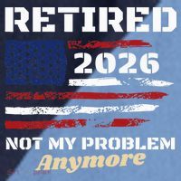 Retired 2026 Not My Problem Anymore American US Flag Raglan Baseball Sleeve Shirt thumb 2