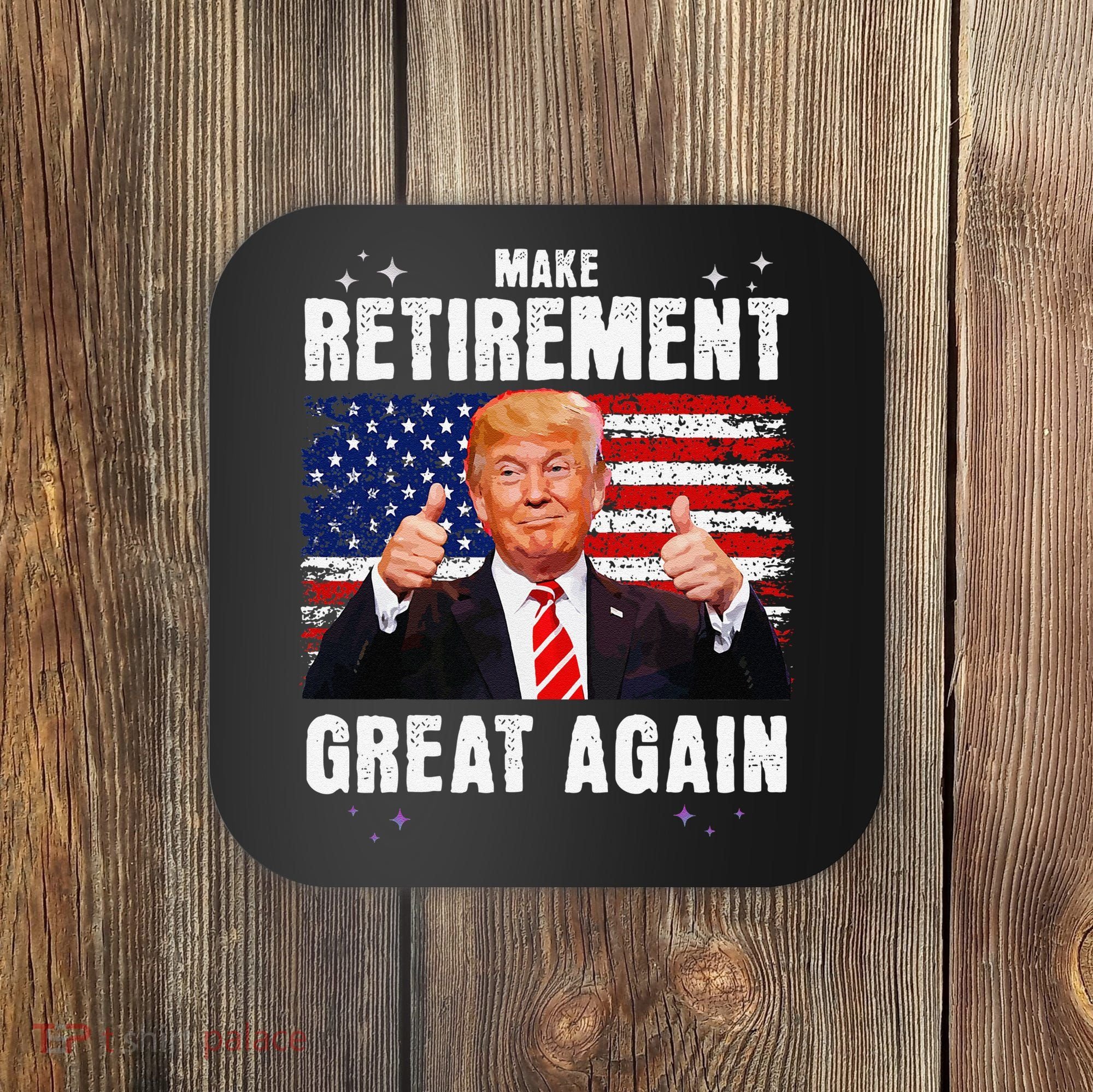 Make Retirement Great Great Again Trump Coaster