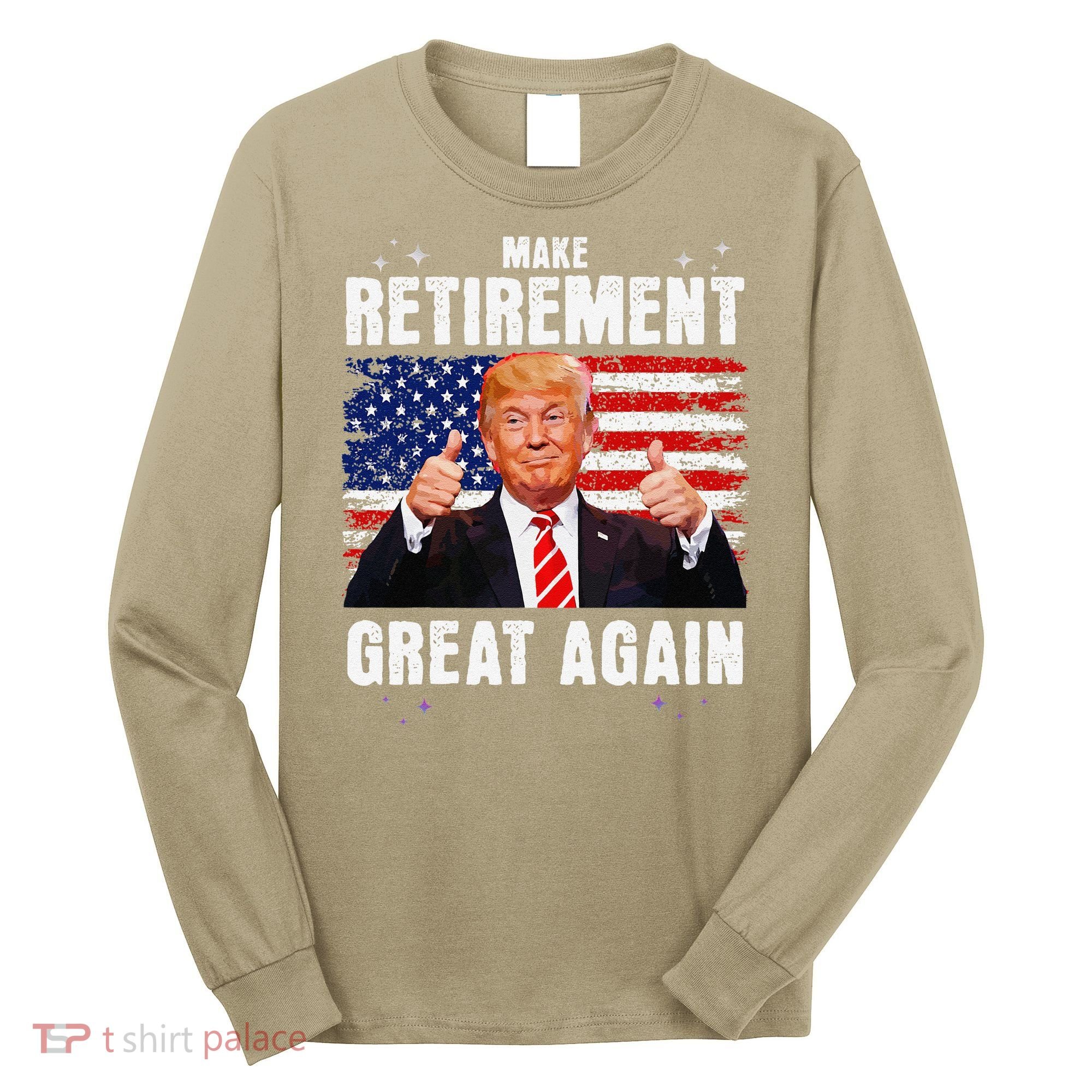 Make Retirement Great Great Again Trump Long Sleeve Shirt