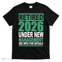 Retired 2026 Under New Management See Wife For Details T-Shirt thumb 0