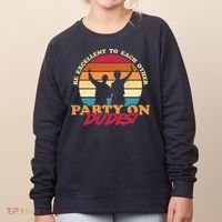 Retro 80's Bill And Ted Be Excellent To Each Other Party On Dudes! Women's Sweatshirt thumb 0