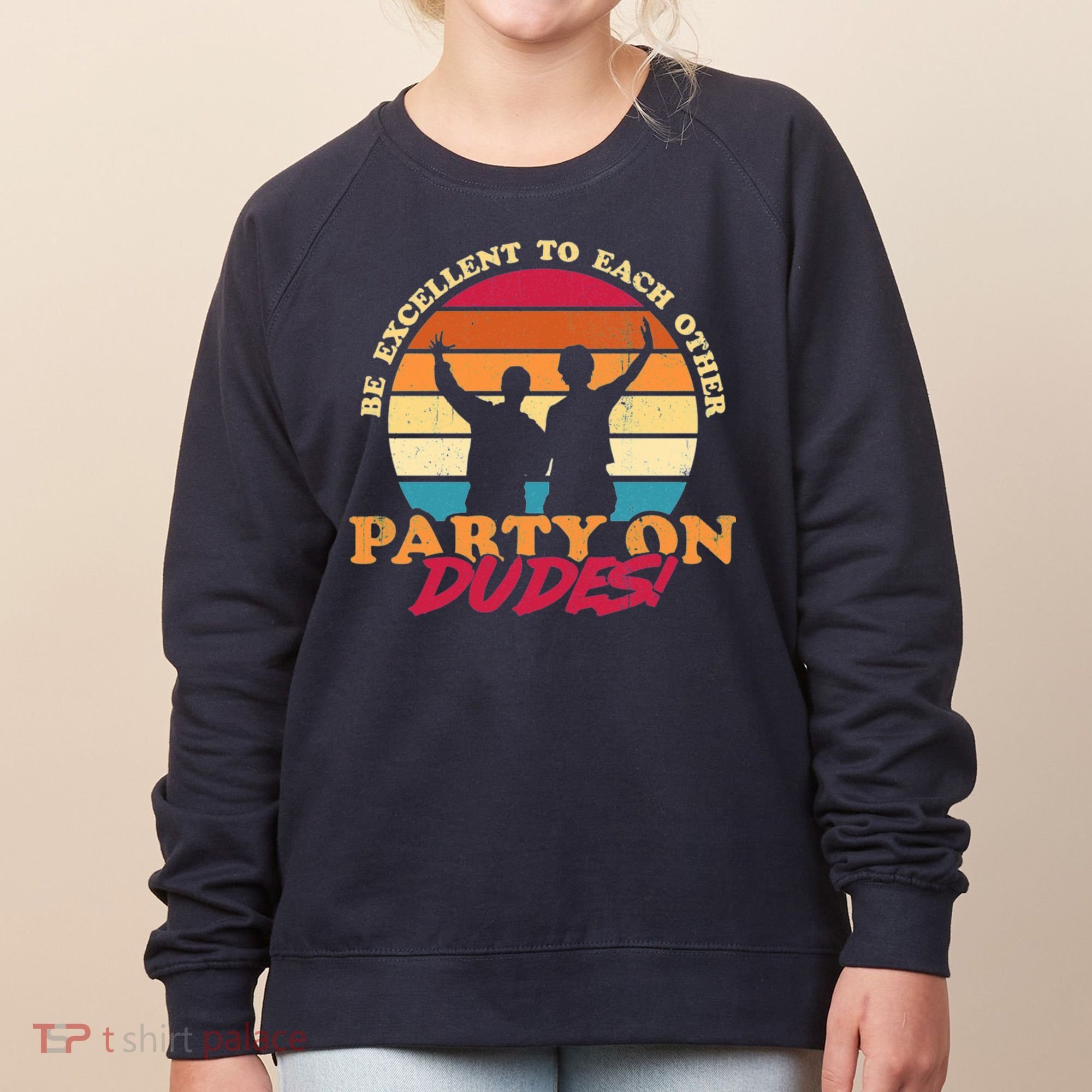 Retro 80's Bill And Ted Be Excellent To Each Other Party On Dudes! Women's Sweatshirt