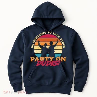 Retro 80's Bill And Ted Be Excellent To Each Other Party On Dudes! Hoodie