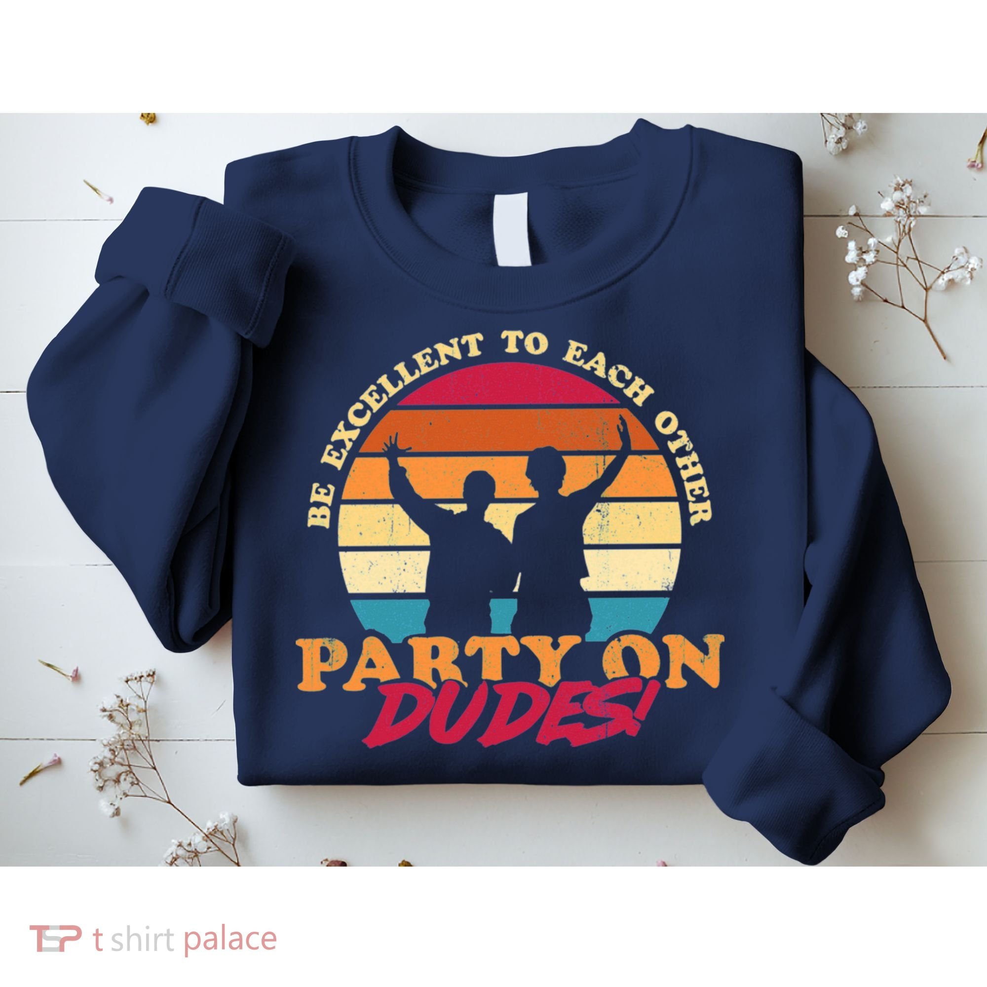 Retro 80's Bill And Ted Be Excellent To Each Other Party On Dudes! Sweatshirt