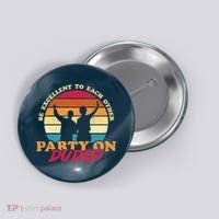 Retro 80's Bill And Ted Be Excellent To Each Other Party On Dudes! Button thumb 0