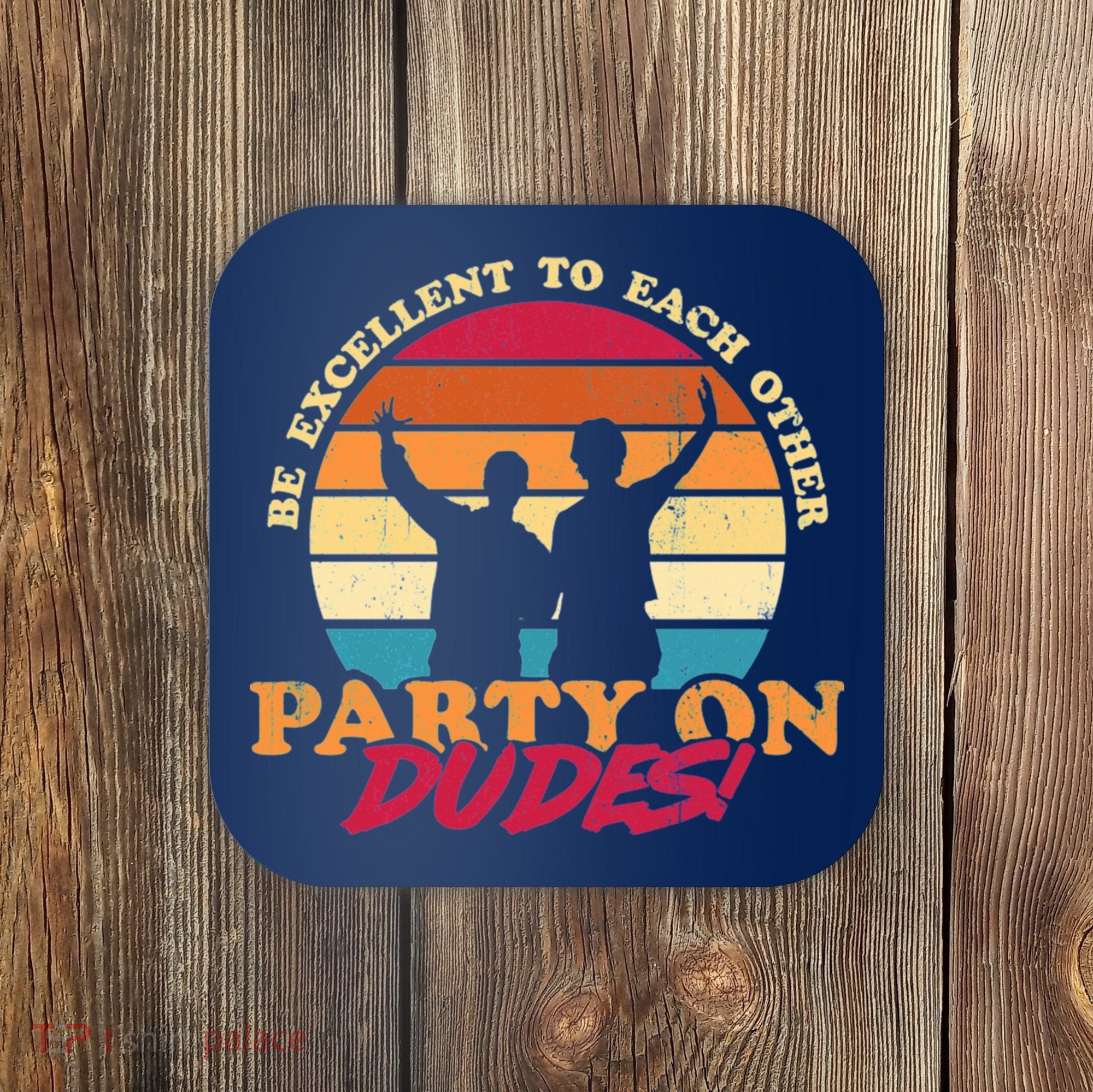 Retro 80's Bill And Ted Be Excellent To Each Other Party On Dudes! Coaster