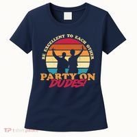 Retro 80's Bill And Ted Be Excellent To Each Other Party On Dudes! Women's T-Shirt thumb 0