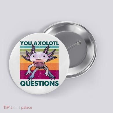 Retro 90s Axolotl Funny You Axolotl Questions Button