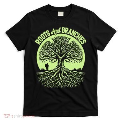 Roots And Branches Tree Hiking Nature Adventure T-Shirt