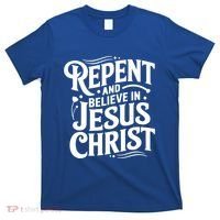 Repent And Believe In Jesus Christ Spiritual Faith Gift T-Shirt thumb 0