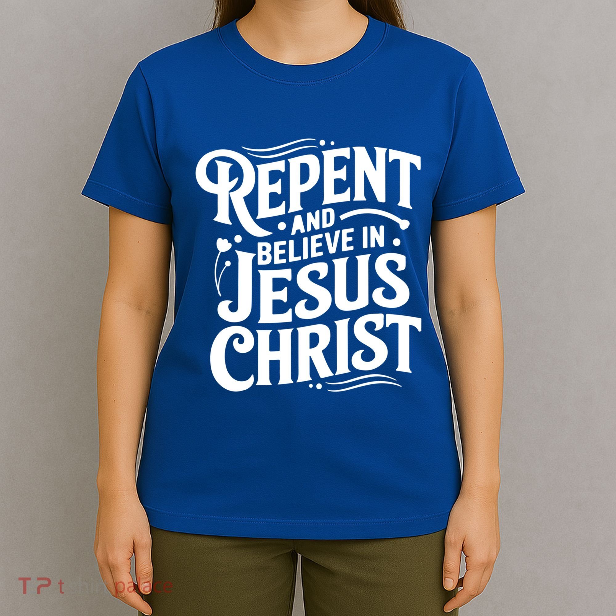 Repent And Believe In Jesus Christ Spiritual Faith Gift T-Shirt