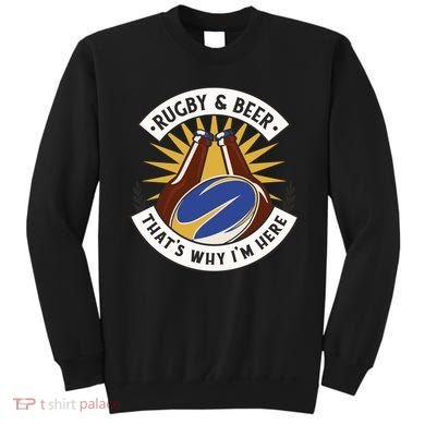 Rugby And Beer That's Why I'm Here Sweatshirt
