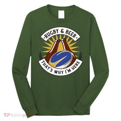 Rugby And Beer That's Why I'm Here Long Sleeve Shirt