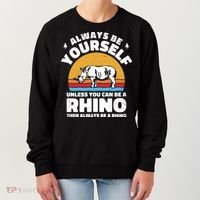 Rhinos Always Be Yourself Unless You Can Be A Rhinoceroses Lover Gift Women's Sweatshirt thumb 0