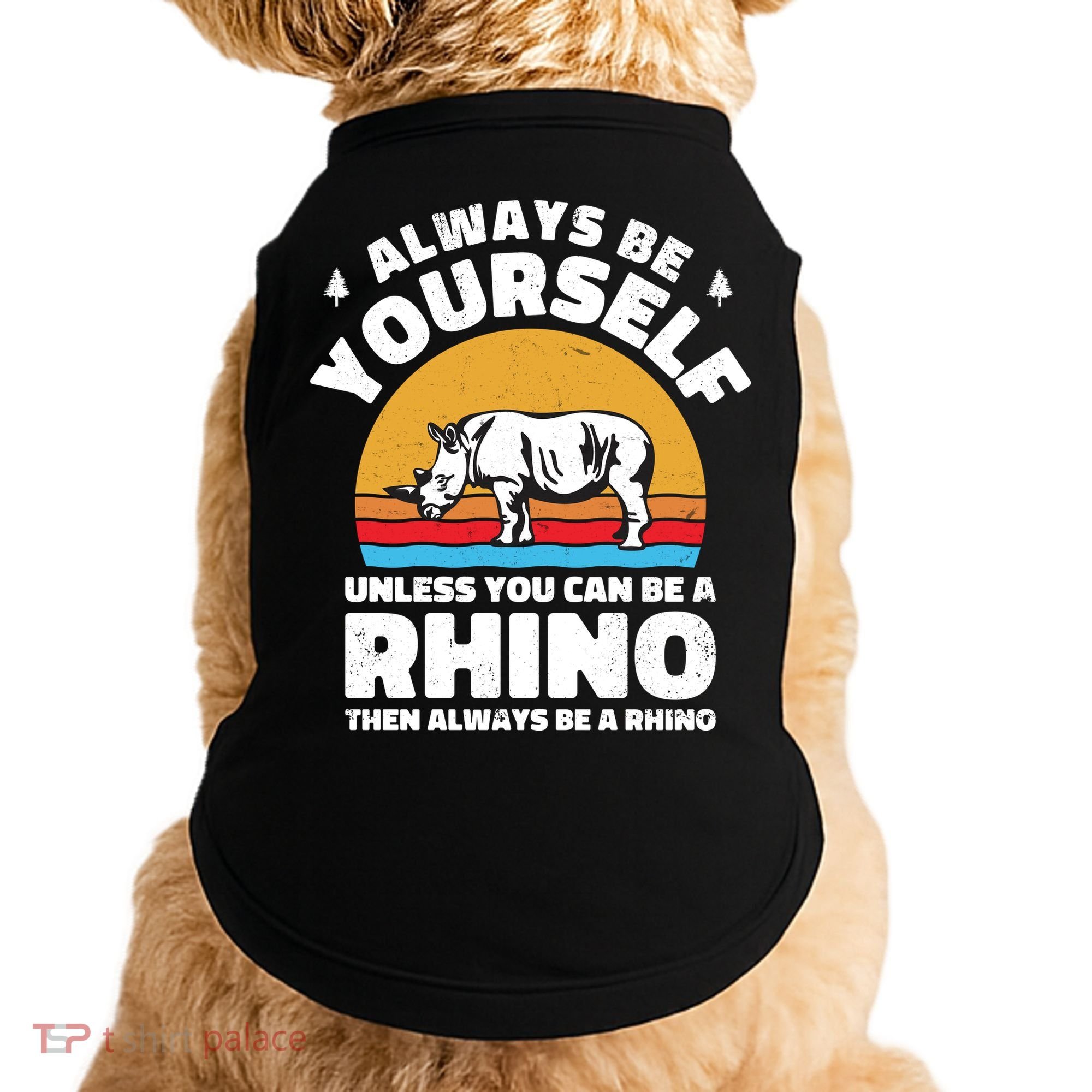 Rhinos Always Be Yourself Unless You Can Be A Rhinoceroses Lover Gift Doggie Tank