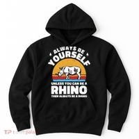 Rhinos Always Be Yourself Unless You Can Be A Rhinoceroses Lover Gift Hoodie thumb 0