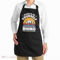 Rhinos Always Be Yourself Unless You Can Be A Rhinoceroses Lover Gift Apron thumb 2