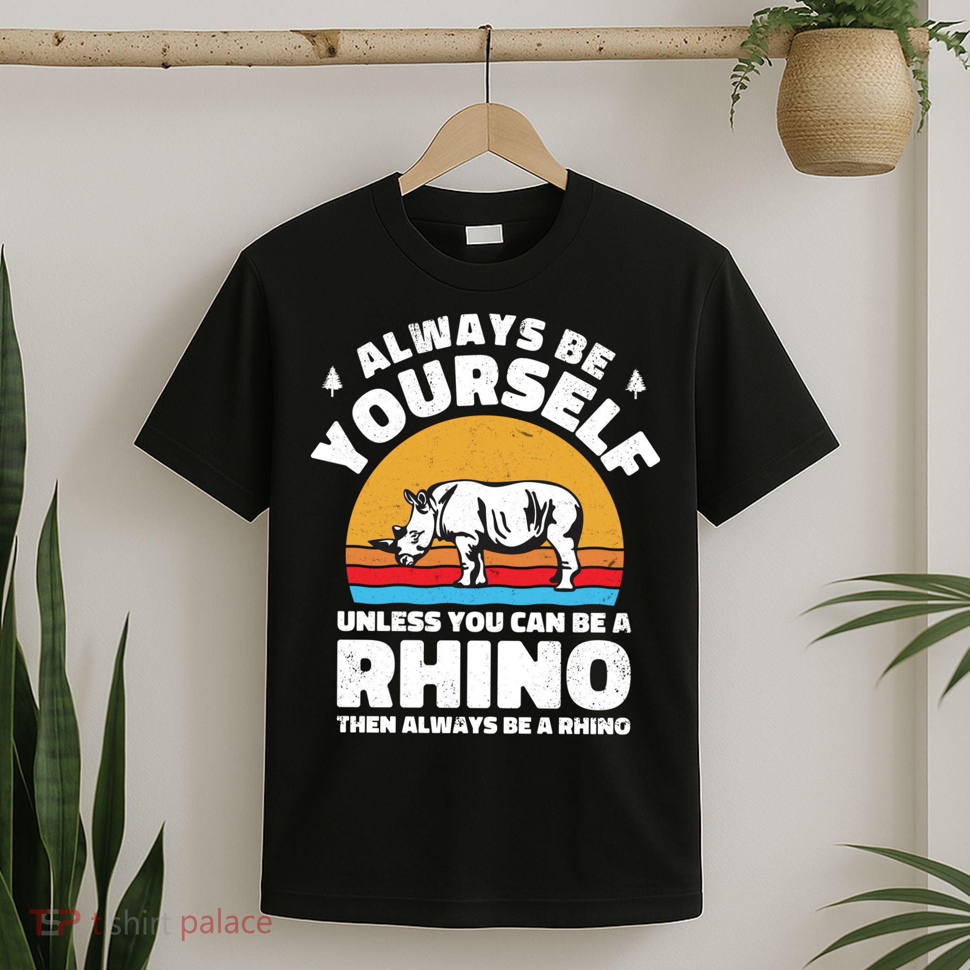 Rhinos Always Be Yourself Unless You Can Be A Rhinoceroses Lover Gift T-Shirt