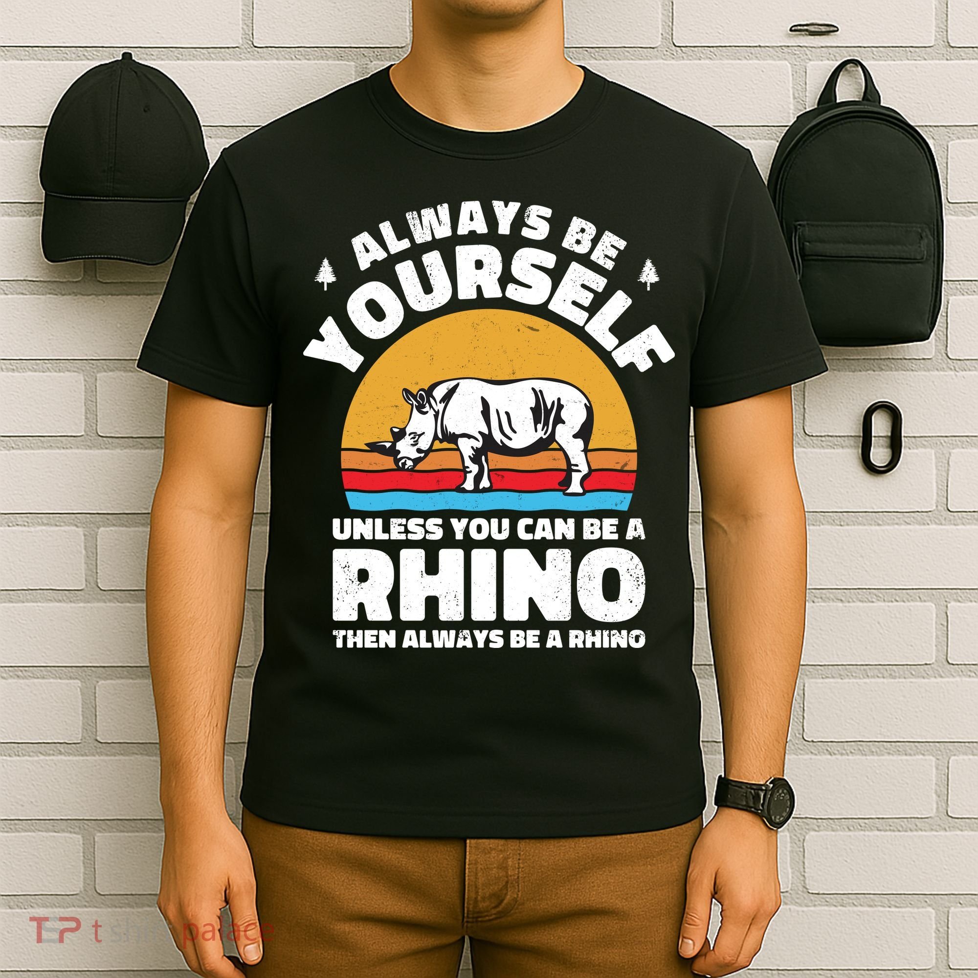 Rhinos Always Be Yourself Unless You Can Be A Rhinoceroses Lover Gift T-Shirt