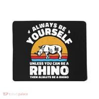 Rhinos Always Be Yourself Unless You Can Be A Rhinoceroses Lover Gift Mousepad thumb 0
