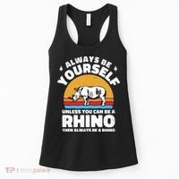 Rhinos Always Be Yourself Unless You Can Be A Rhinoceroses Lover Gift Women's Tank Top thumb 0