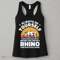 Rhinos Always Be Yourself Unless You Can Be A Rhinoceroses Lover Gift Women's Tank Top thumb 3