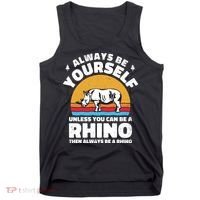 Rhinos Always Be Yourself Unless You Can Be A Rhinoceroses Lover Gift Tank Top thumb 0