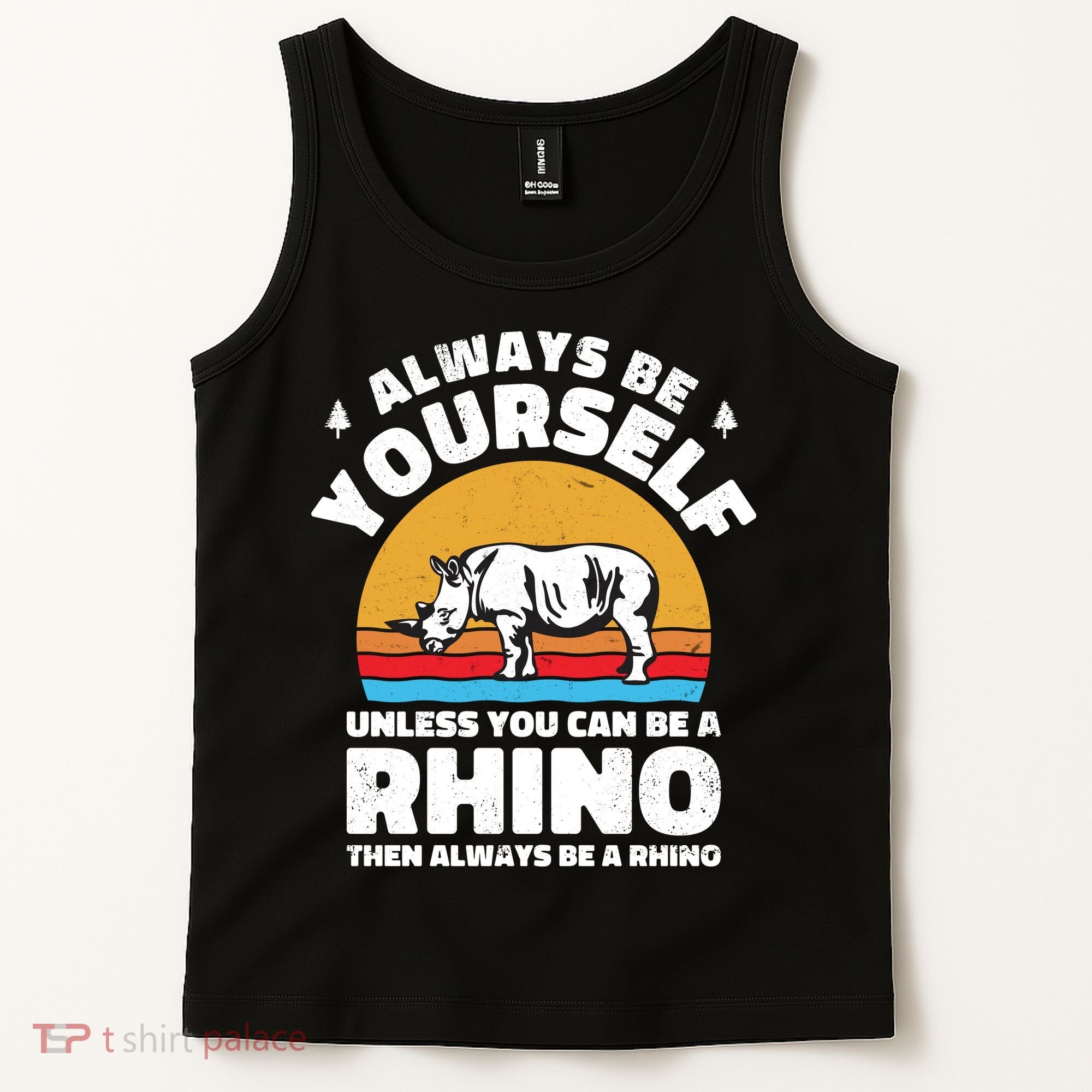 Rhinos Always Be Yourself Unless You Can Be A Rhinoceroses Lover Gift Tank Top