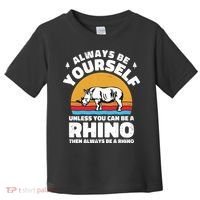 Rhinos Always Be Yourself Unless You Can Be A Rhinoceroses Lover Gift Toddler T-Shirt thumb 0