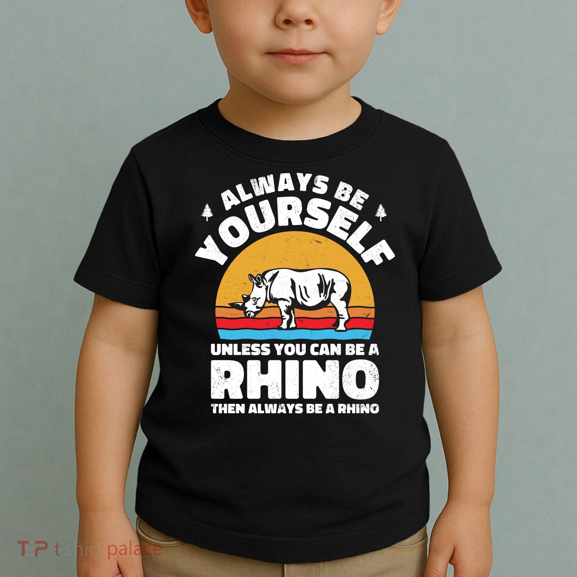 Rhinos Always Be Yourself Unless You Can Be A Rhinoceroses Lover Gift Toddler T-Shirt