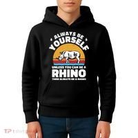 Rhinos Always Be Yourself Unless You Can Be A Rhinoceroses Lover Gift Kids Hoodie thumb 4