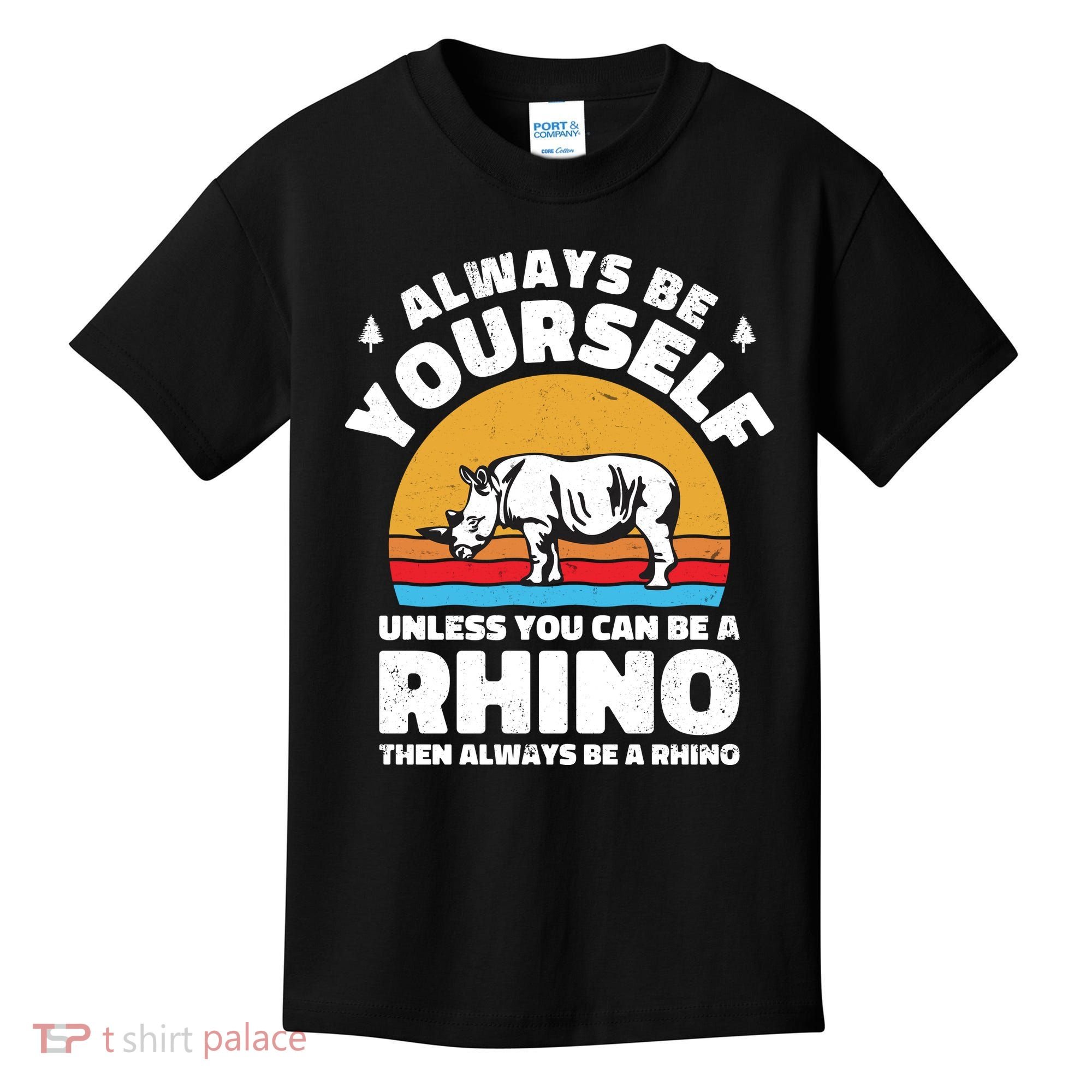Rhinos Always Be Yourself Unless You Can Be A Rhinoceroses Lover Gift Kids T-Shirt