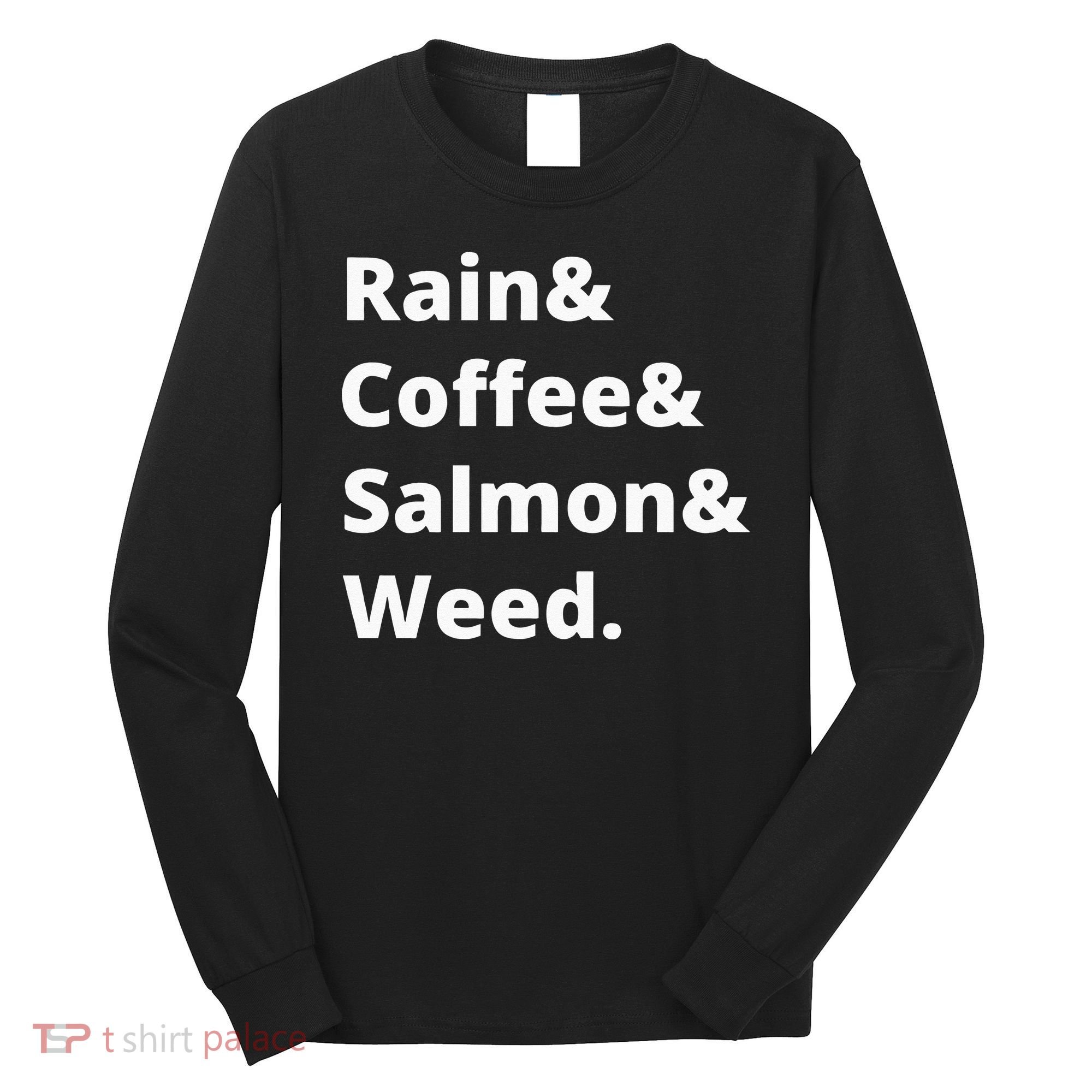 Rain And Coffee And Salmon And Weed Seattle Gift Long Sleeve Shirt