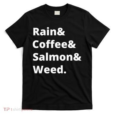 Rain And Coffee And Salmon And Weed Seattle Gift T-Shirt