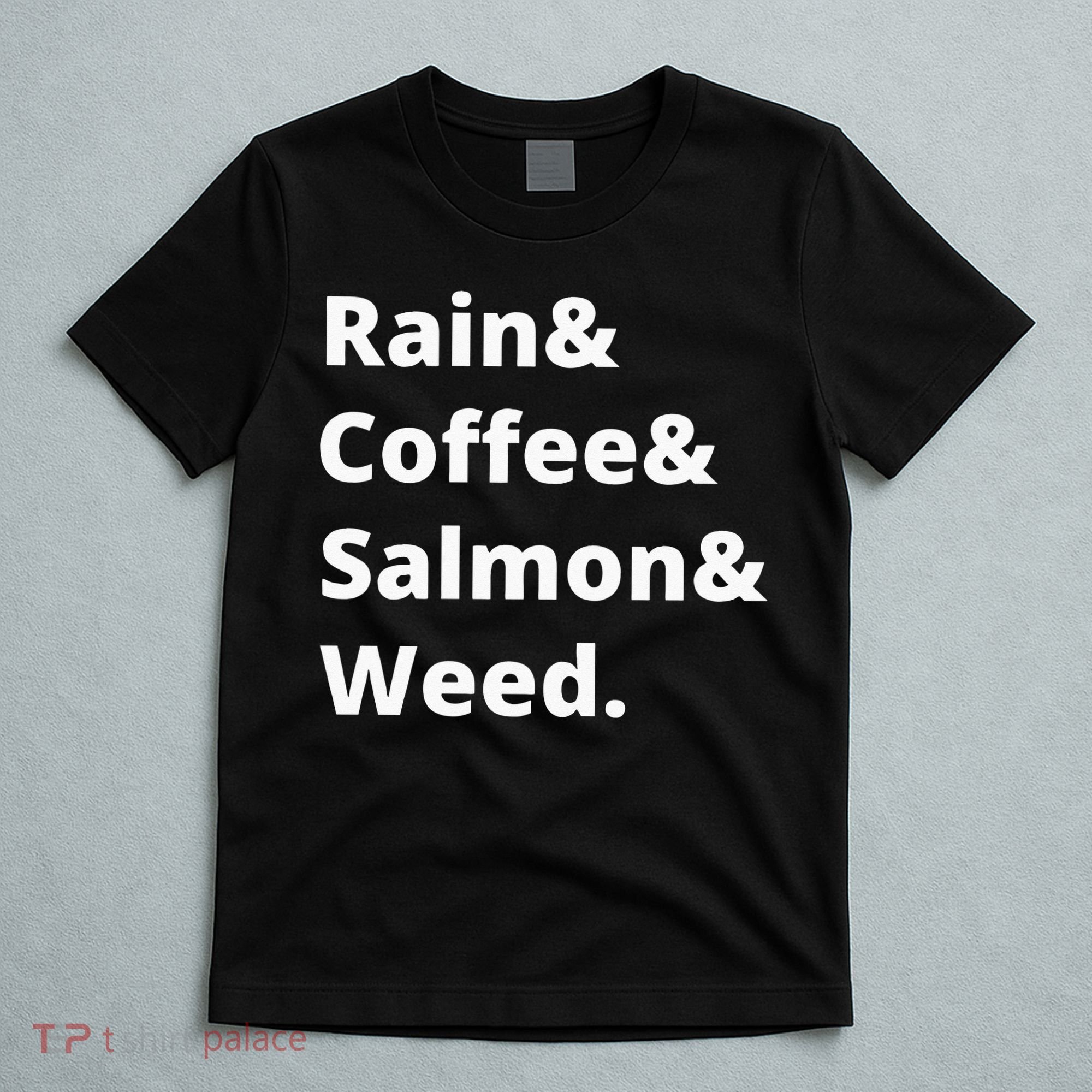 Rain And Coffee And Salmon And Weed Seattle Gift T-Shirt