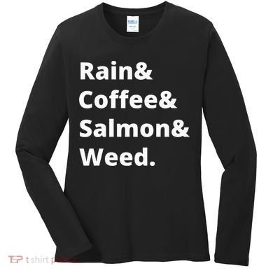Rain And Coffee And Salmon And Weed Seattle Gift Women's Long Sleeve Shirt