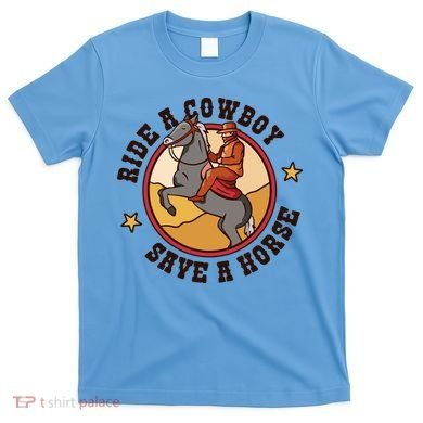 Ride A Cowboy Save A Horse T-Shirt